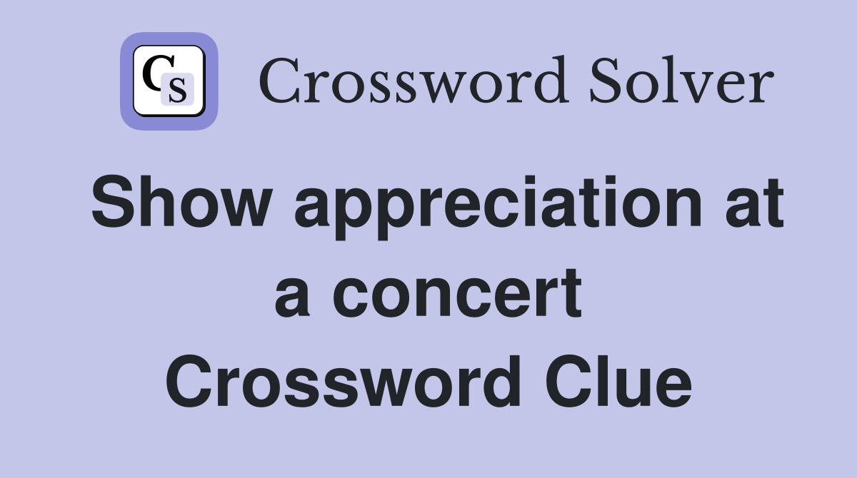 Show appreciation at a concert Crossword Clue