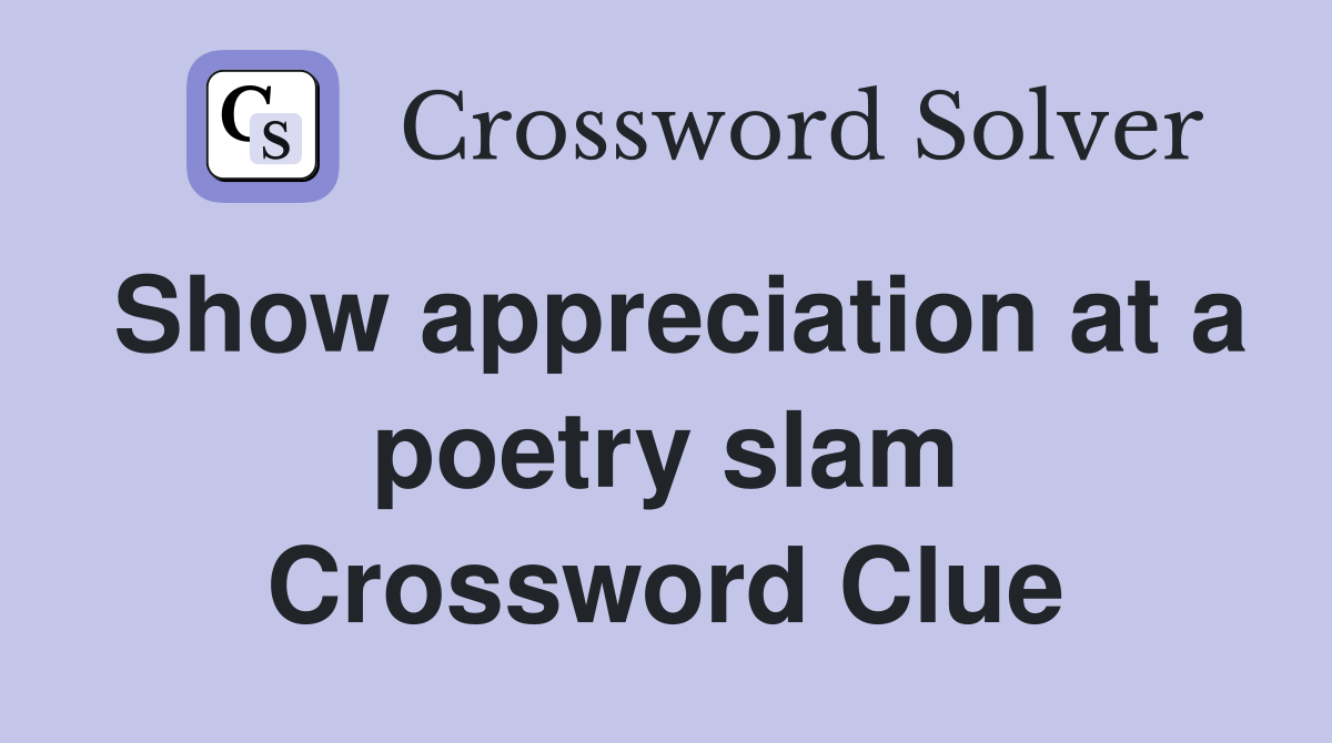 Show appreciation at a poetry slam Crossword Clue