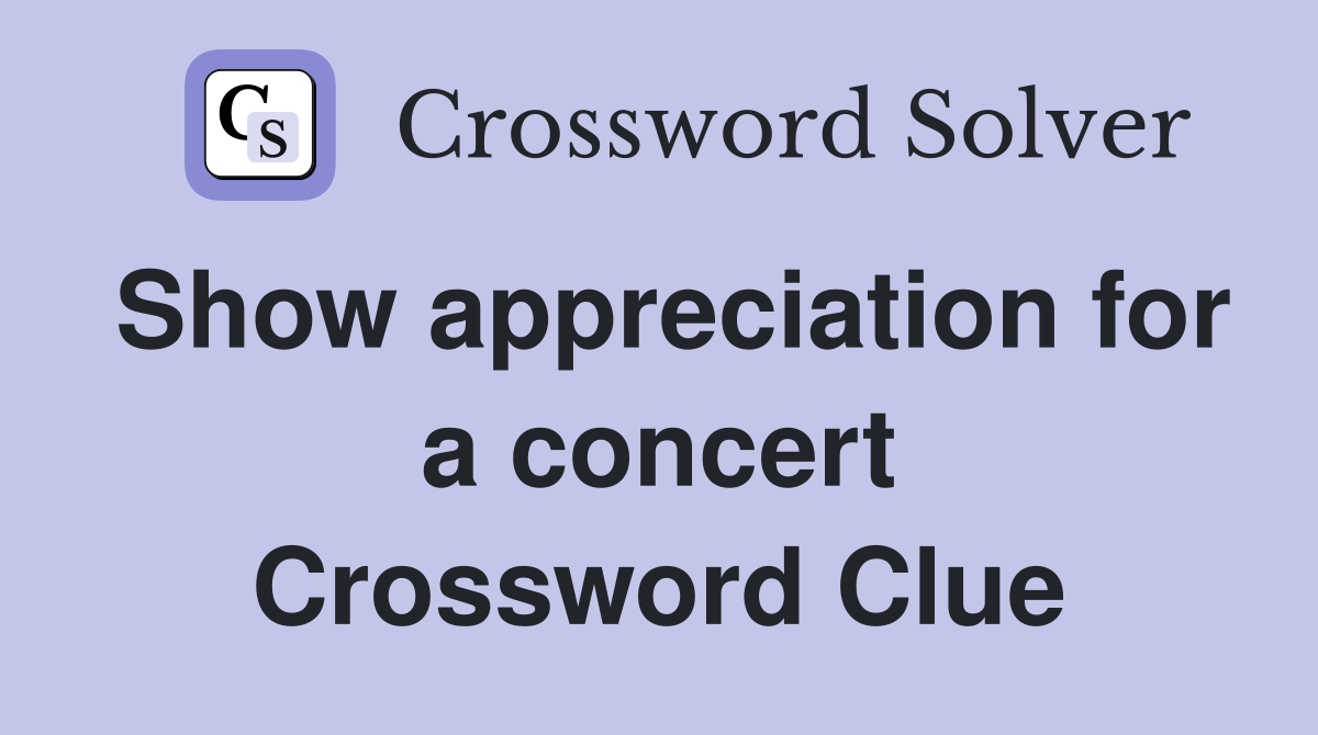 Show appreciation for a concert Crossword Clue