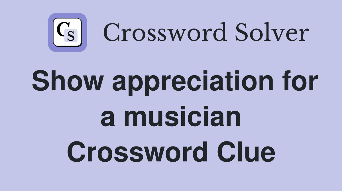 Show appreciation for a musician Crossword Clue