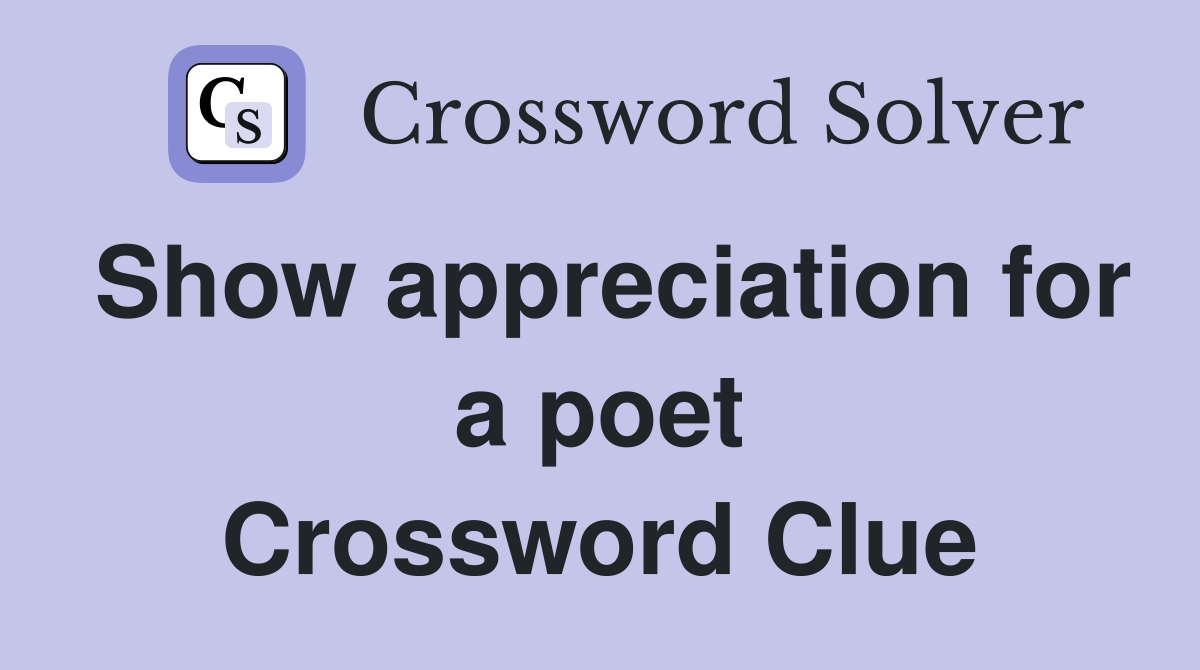Show appreciation for a poet Crossword Clue