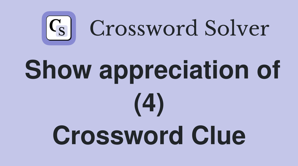 Show appreciation of (4) Crossword Clue