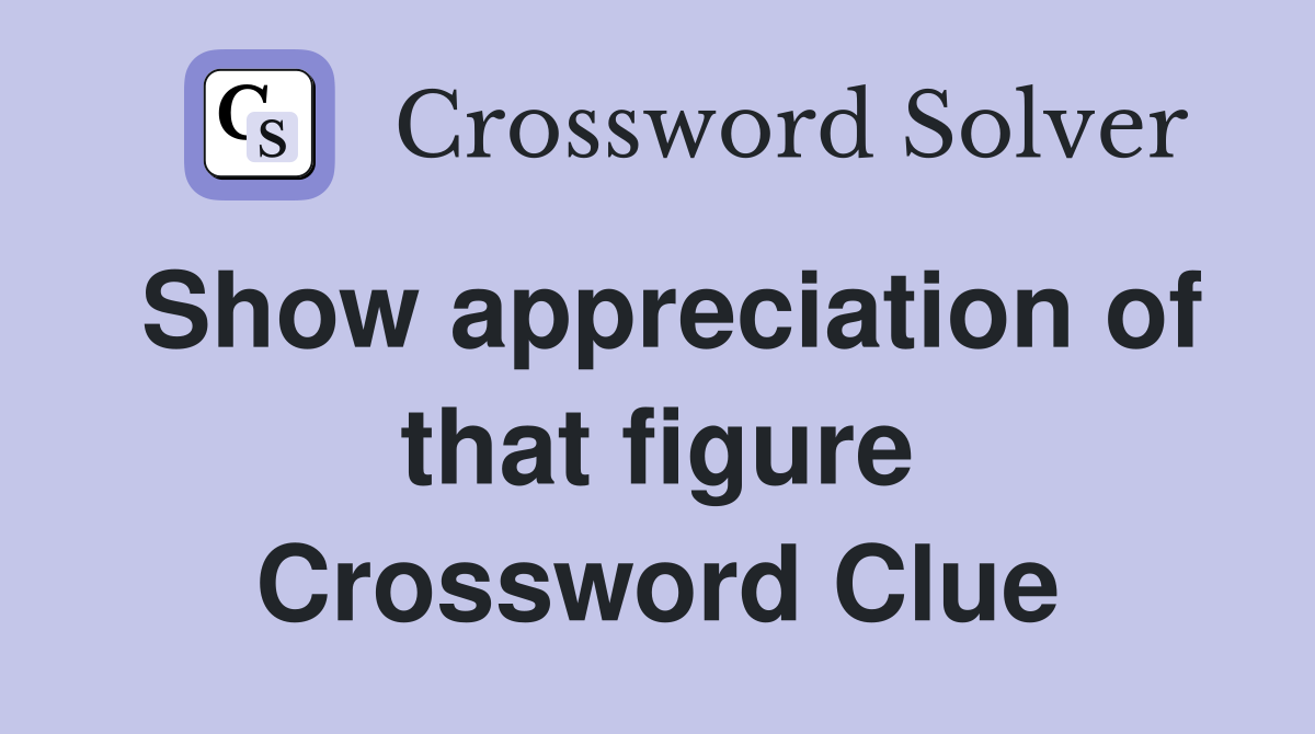 Show appreciation of that figure Crossword Clue