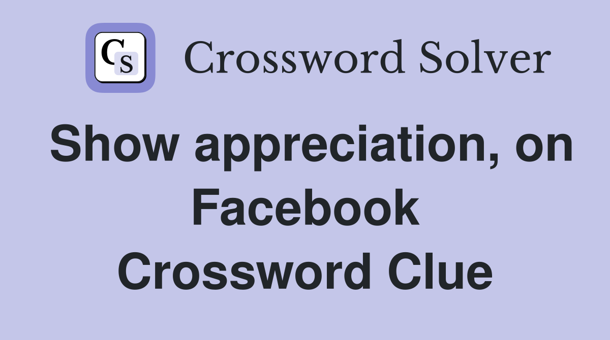 Show appreciation, on Facebook Crossword Clue