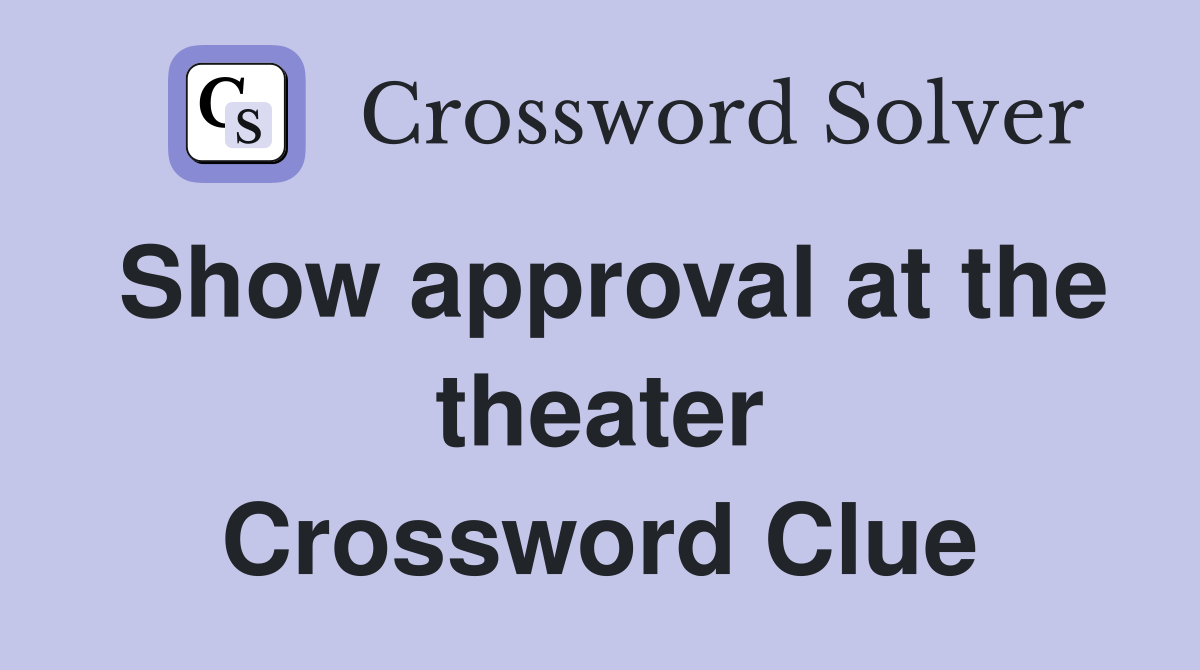 Show approval at the theater Crossword Clue