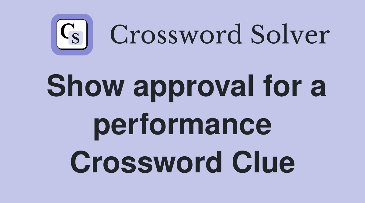 Show approval for a performance Crossword Clue
