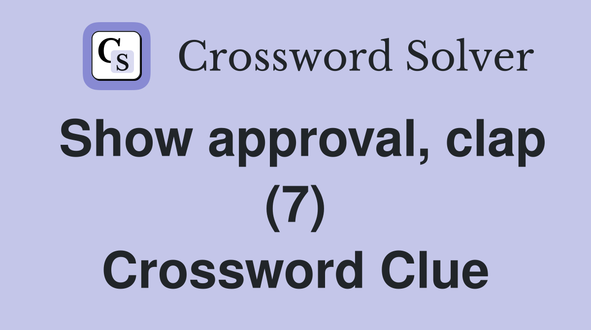 Show approval, clap (7) Crossword Clue