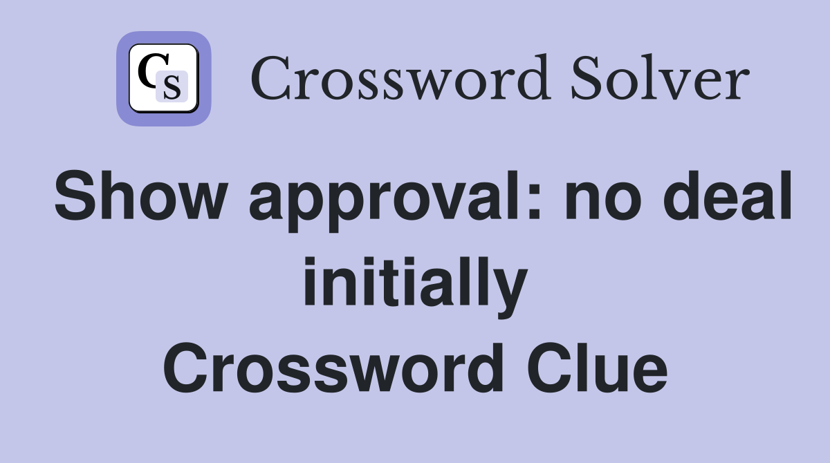 Show approval: no deal initially Crossword Clue