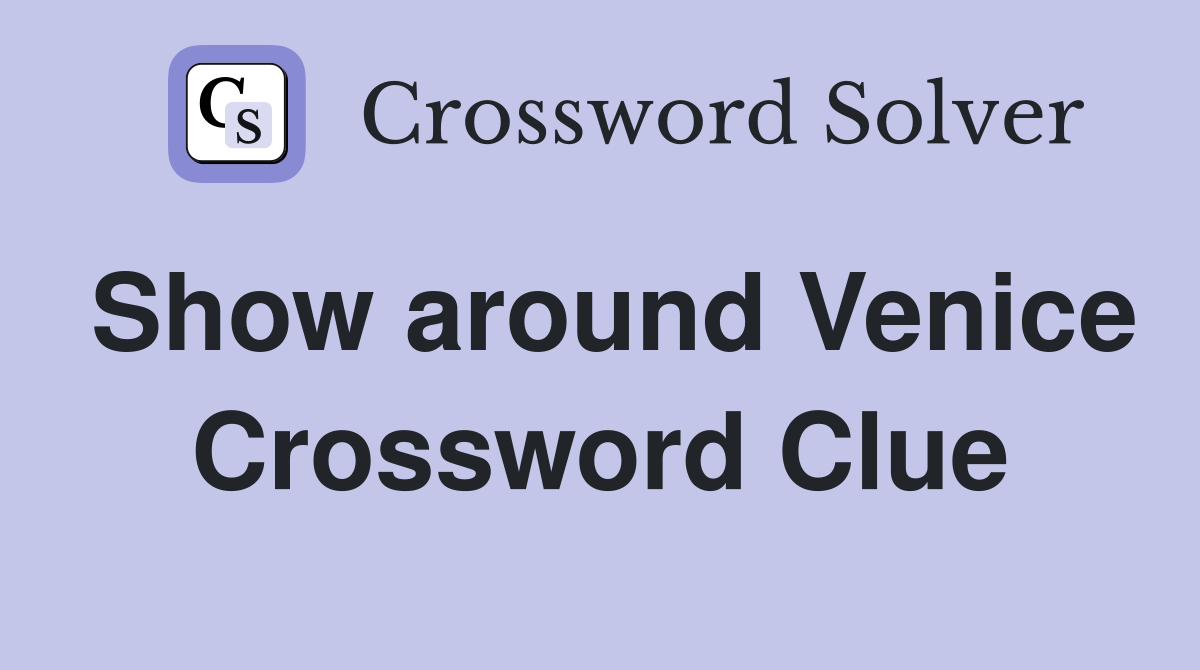Show around Venice Crossword Clue