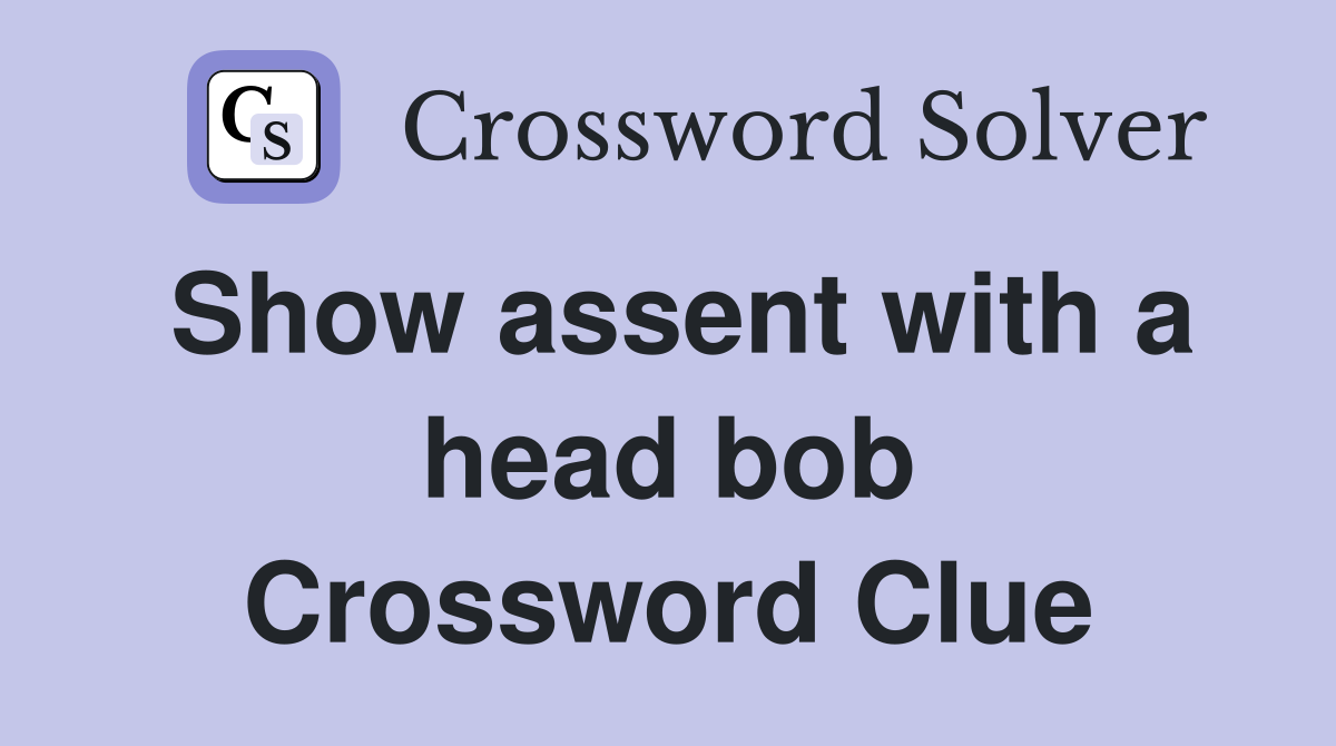 Show assent with a head bob Crossword Clue
