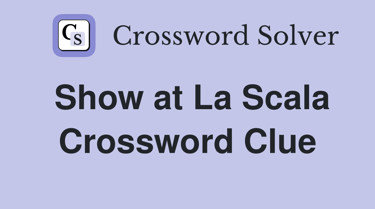 Show at La Scala Crossword Clue