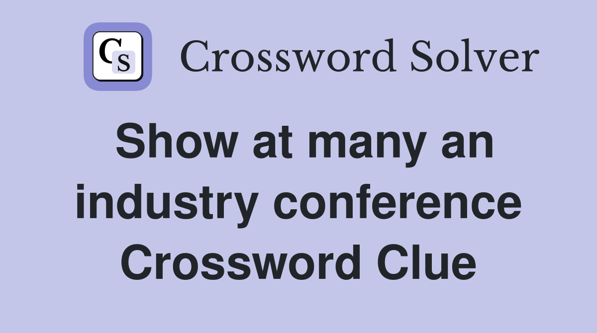 Show at many an industry conference Crossword Clue