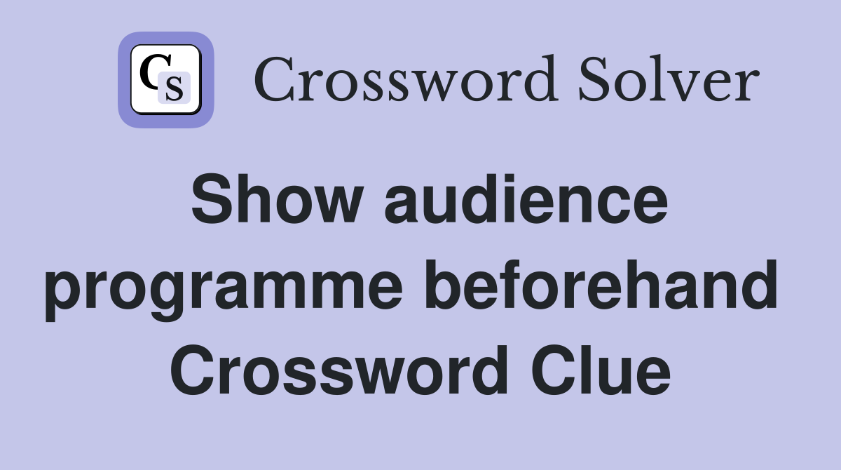 Show audience programme beforehand  Crossword Clue