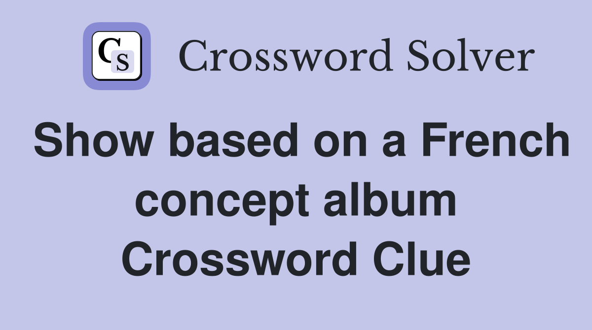 Show based on a French concept album Crossword Clue