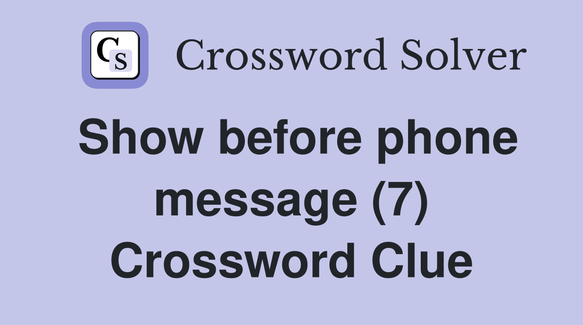 Show before phone message (7) Crossword Clue