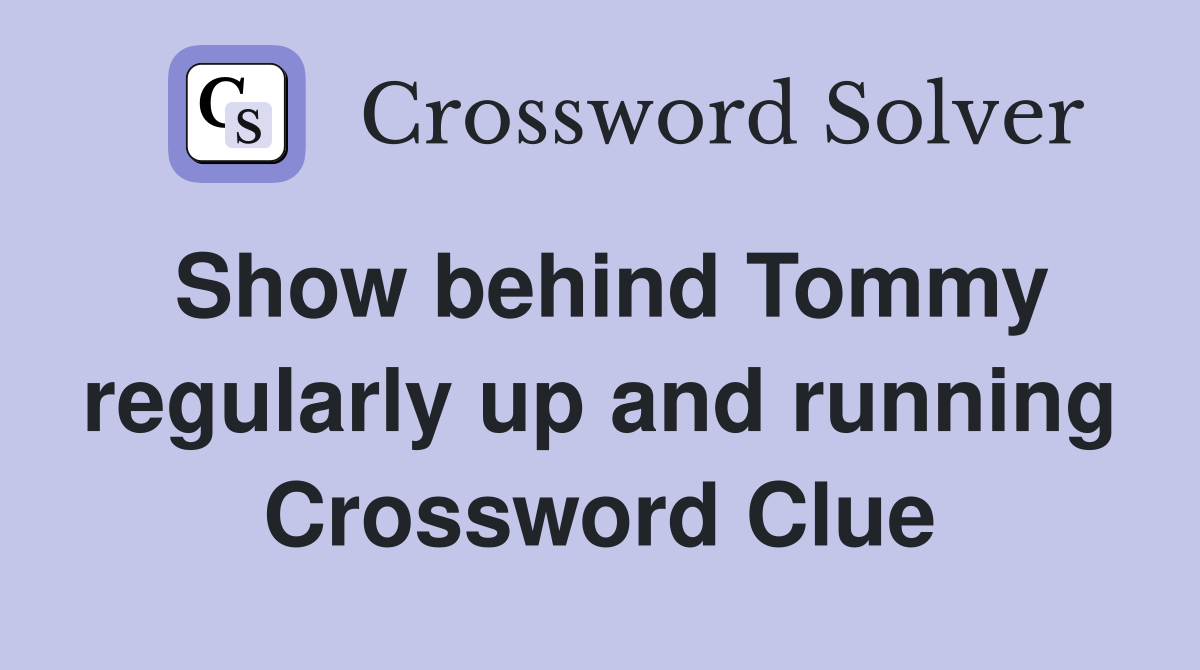 Show behind Tommy regularly up and running Crossword Clue