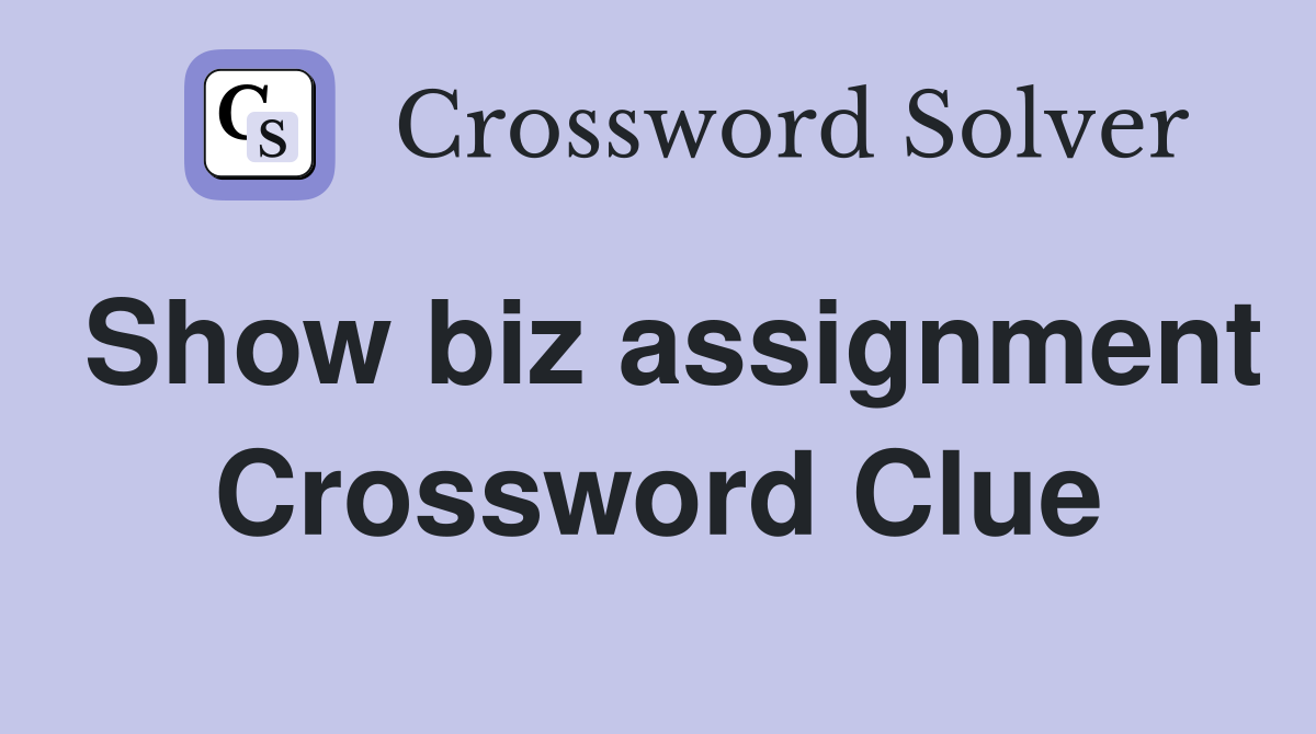 Show biz assignment Crossword Clue