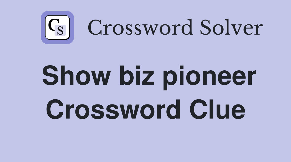 Show biz pioneer Crossword Clue