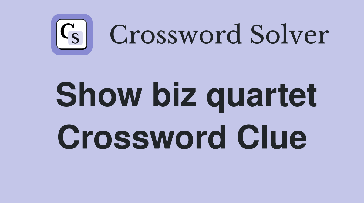 Show biz quartet Crossword Clue