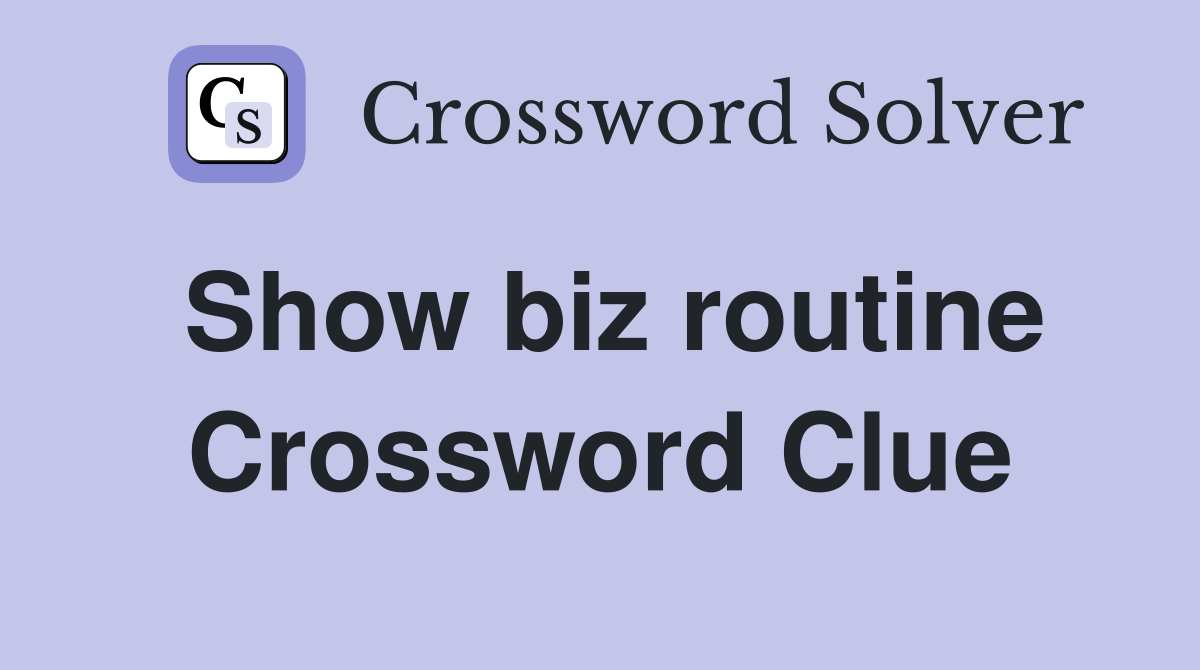 Show biz routine Crossword Clue
