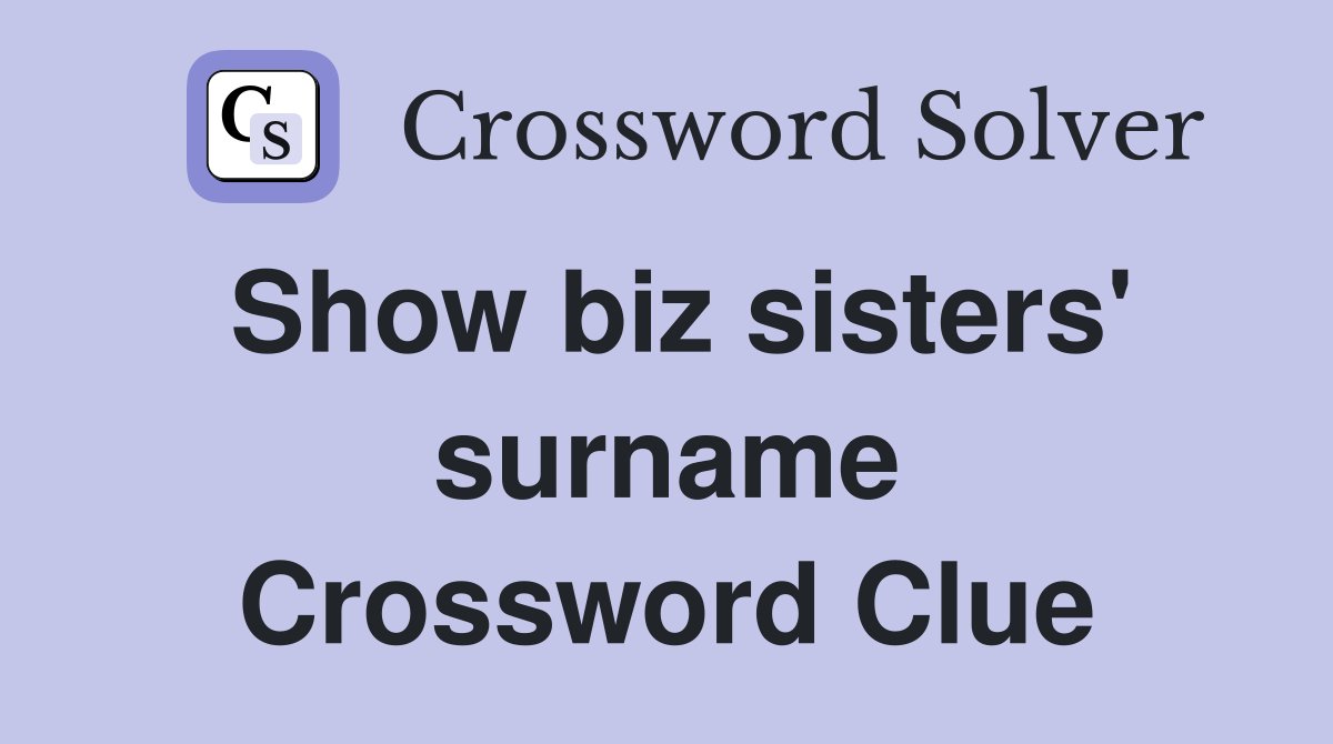 Show biz sisters' surname Crossword Clue