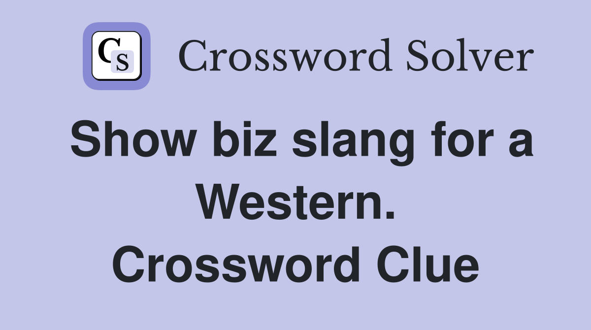 Show biz slang for a Western. Crossword Clue
