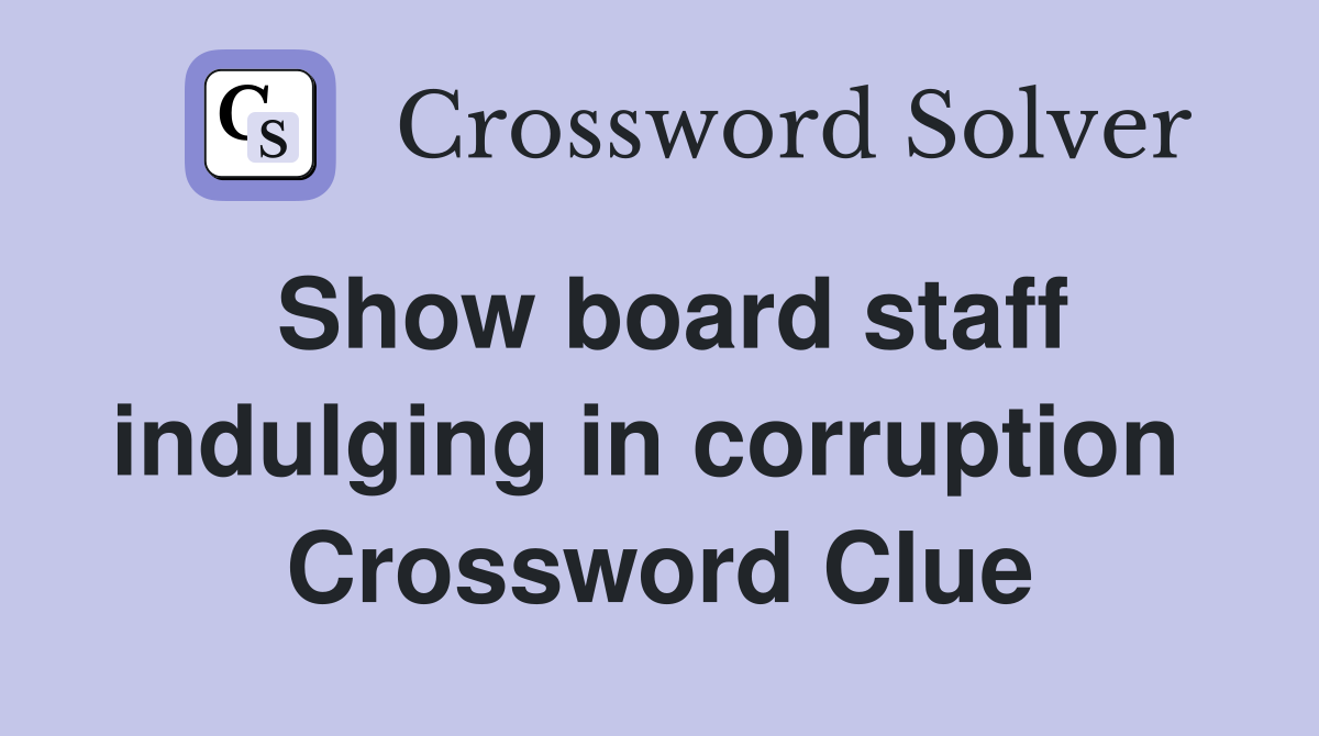 Show board staff indulging in corruption  Crossword Clue