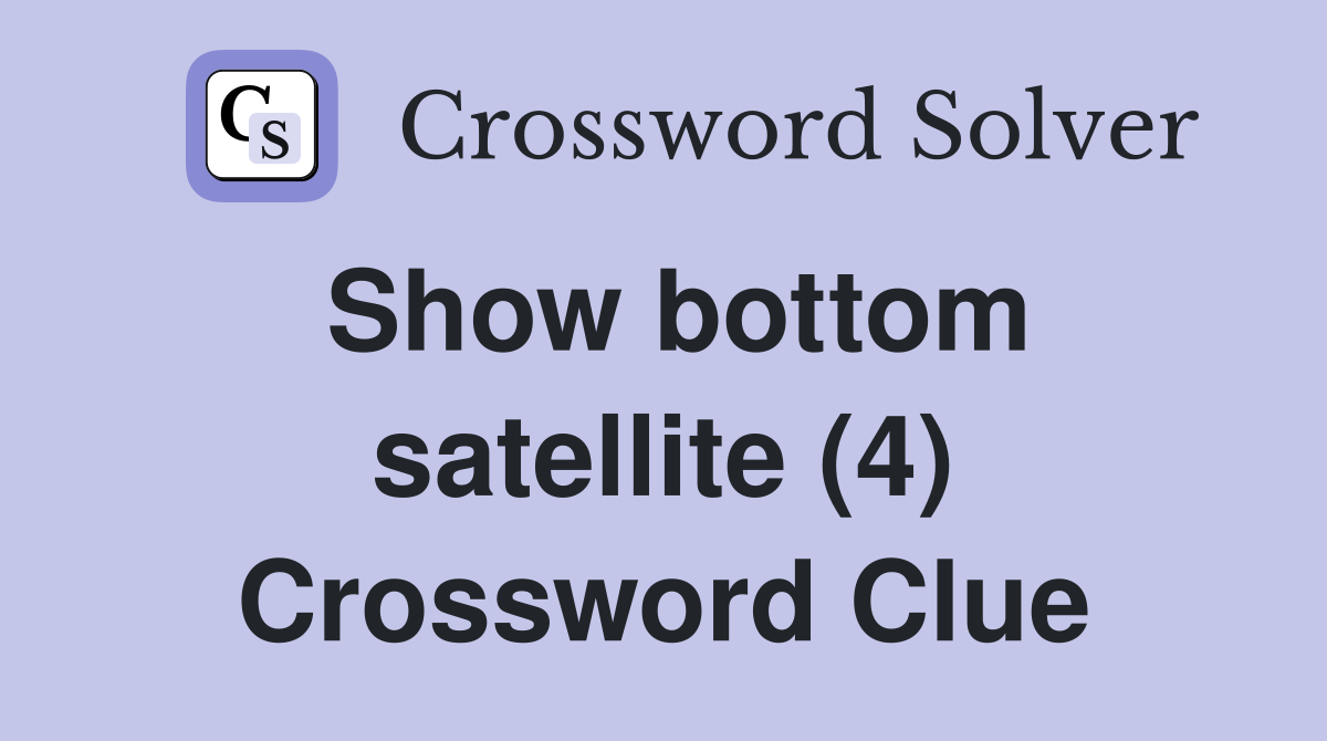 Show bottom satellite (4) Crossword Clue