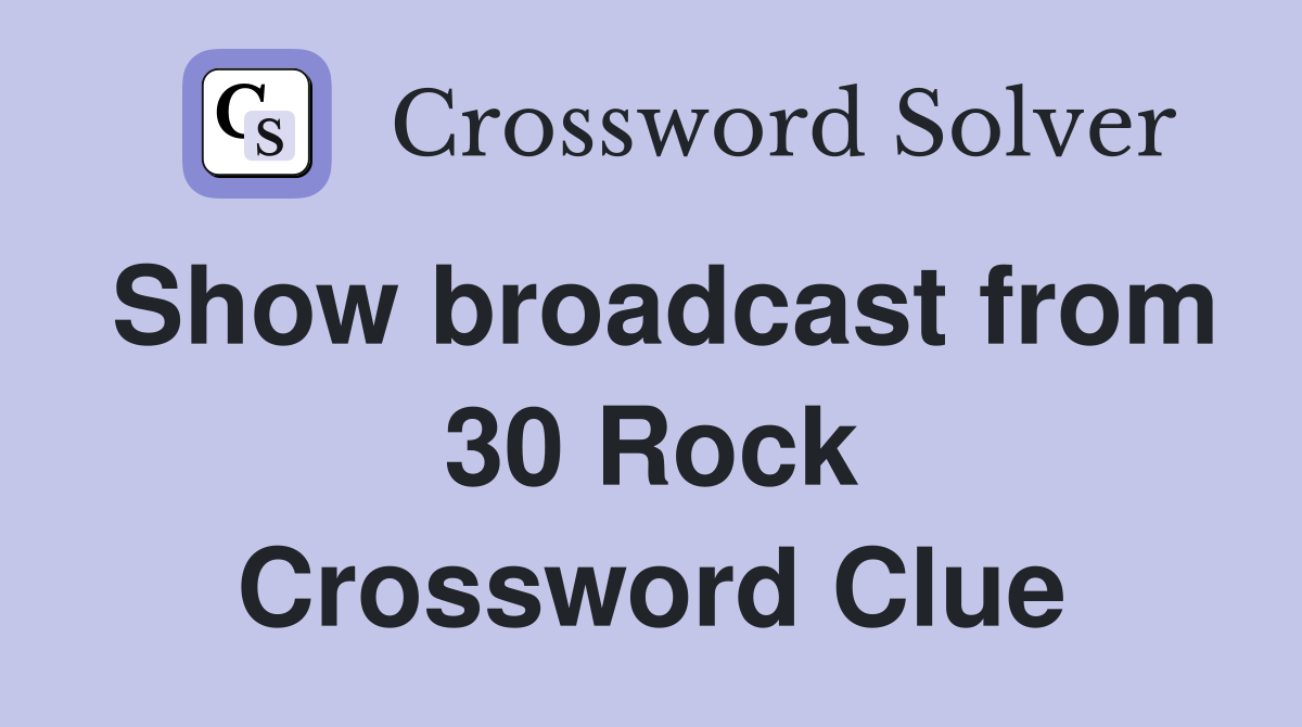 Show broadcast from 30 Rock Crossword Clue
