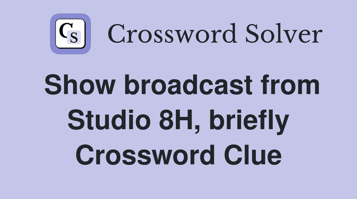 Show broadcast from Studio 8H, briefly Crossword Clue