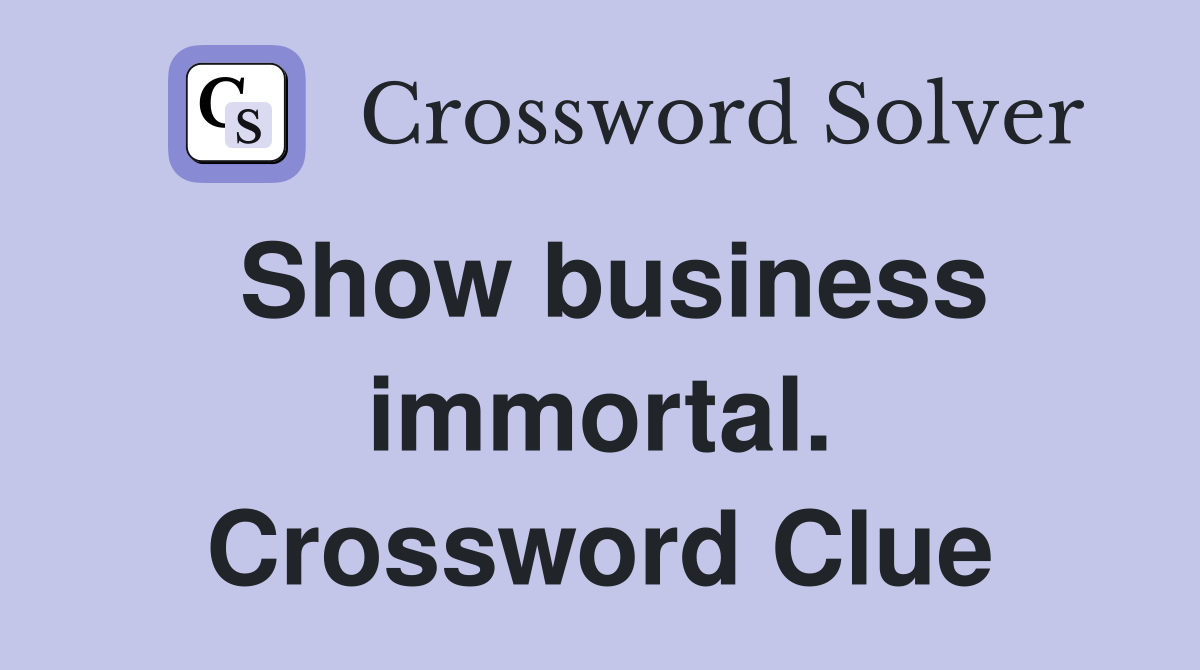 Show business immortal. Crossword Clue