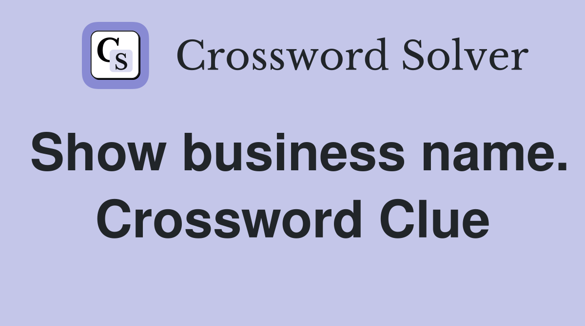 Show business name. Crossword Clue