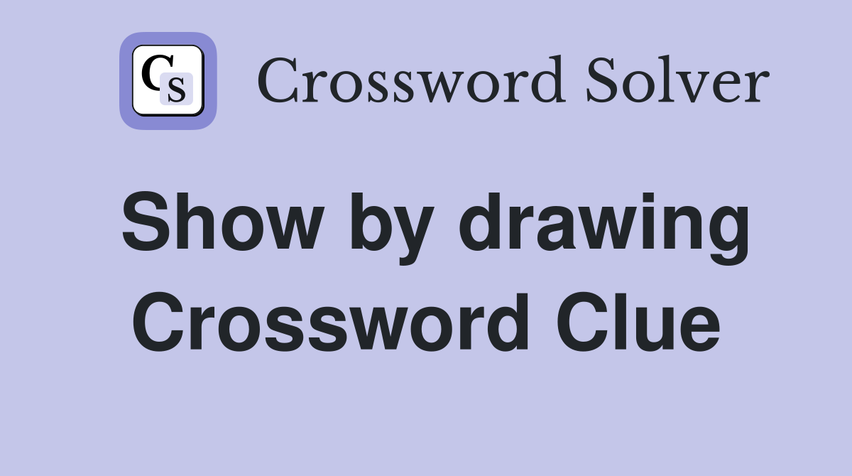 Show by drawing Crossword Clue