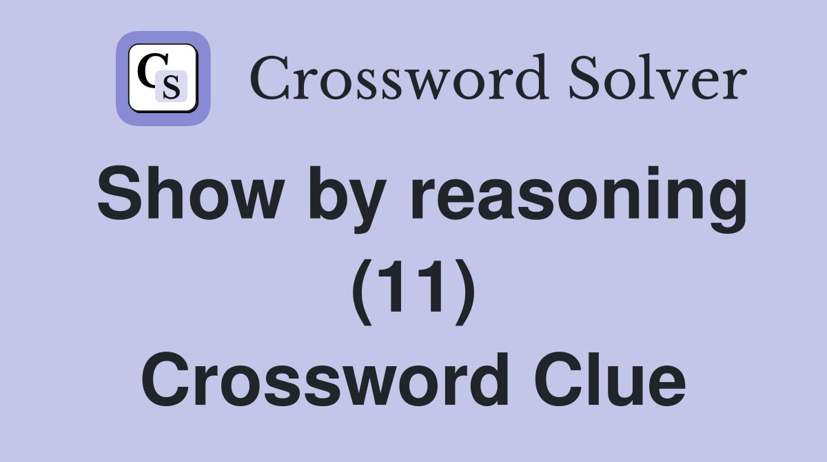 Show by reasoning (11) Crossword Clue