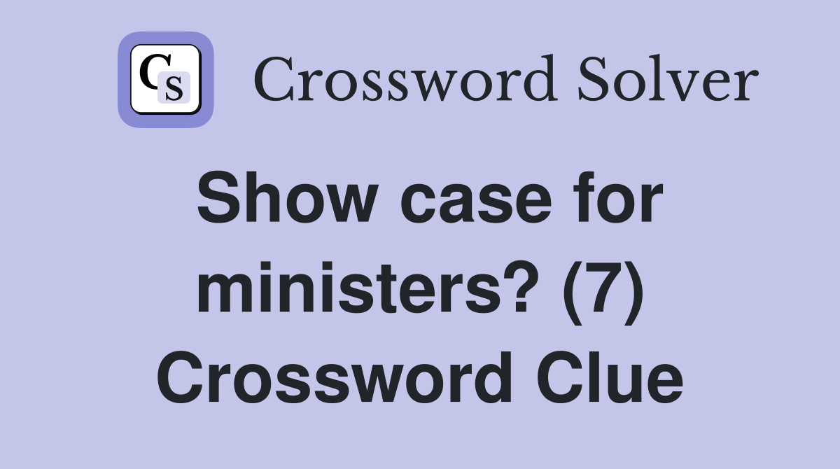 Show case for ministers? (7) Crossword Clue