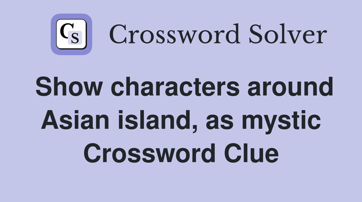 Show characters around Asian island, as mystic Crossword Clue