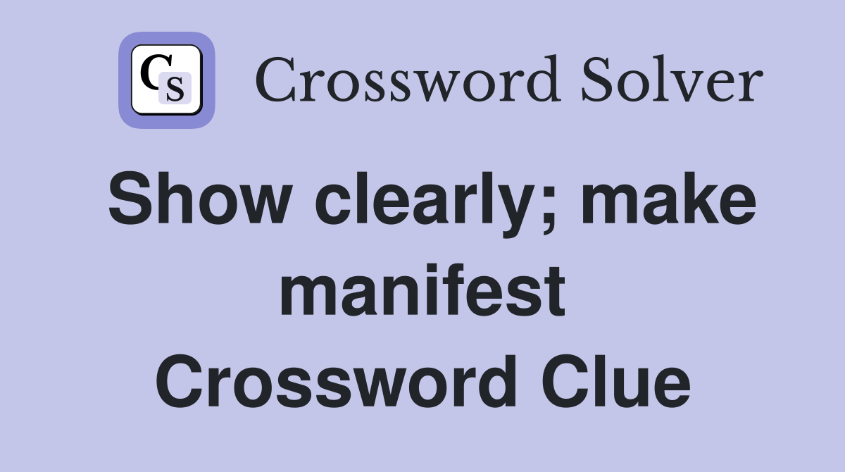 Show clearly; make manifest Crossword Clue