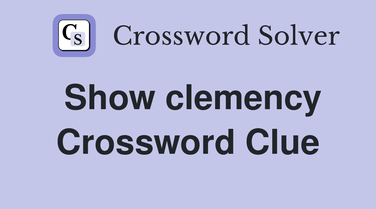 Show clemency Crossword Clue