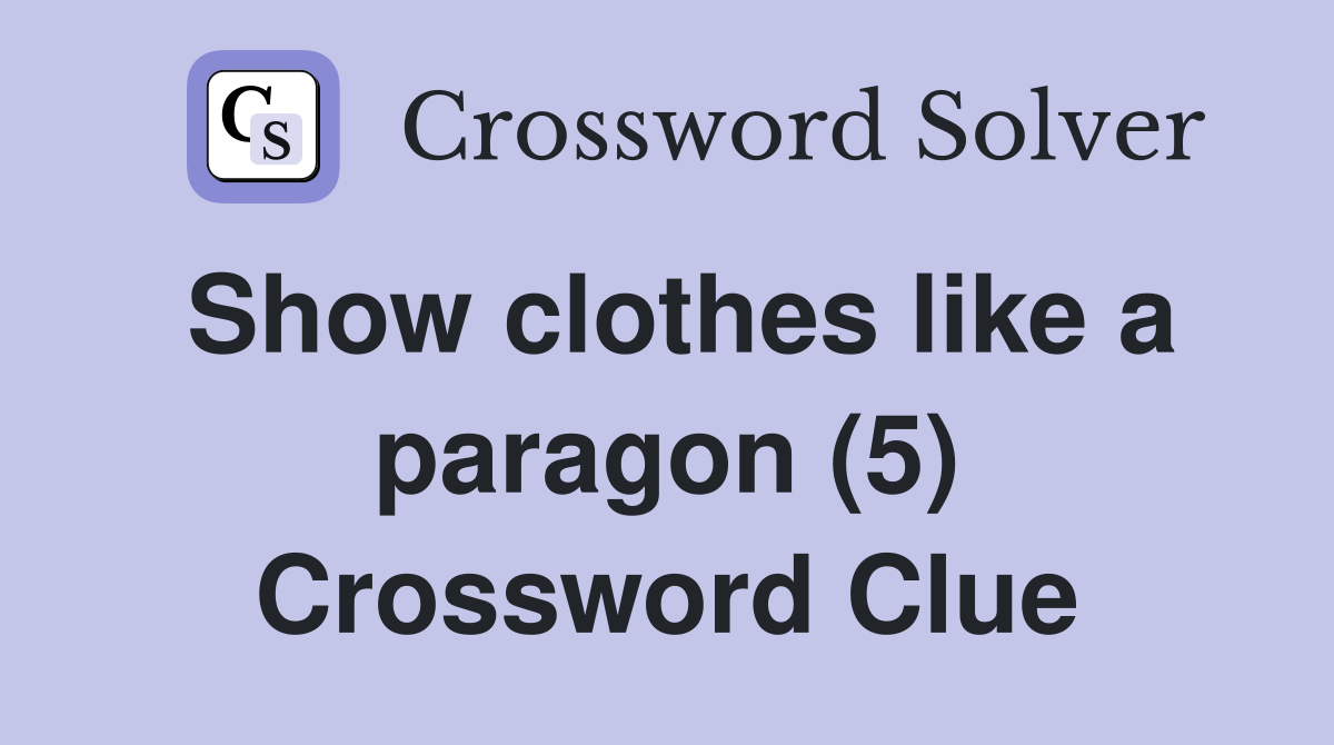 Show clothes like a paragon (5) Crossword Clue