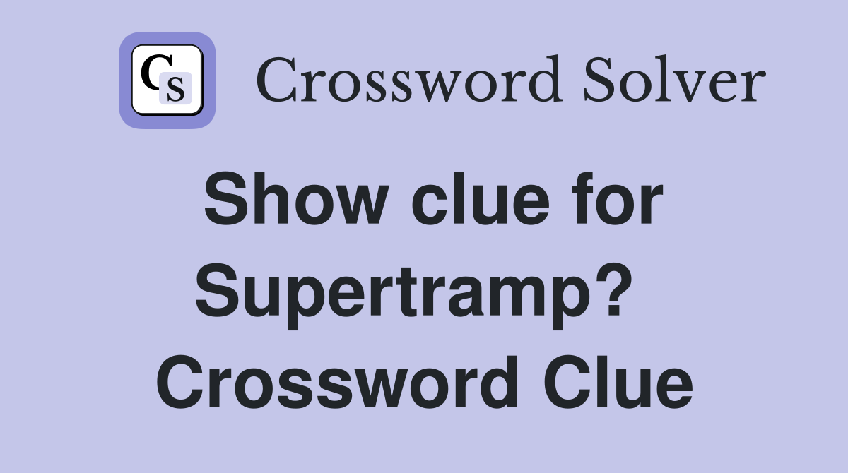 Show clue for Supertramp?  Crossword Clue