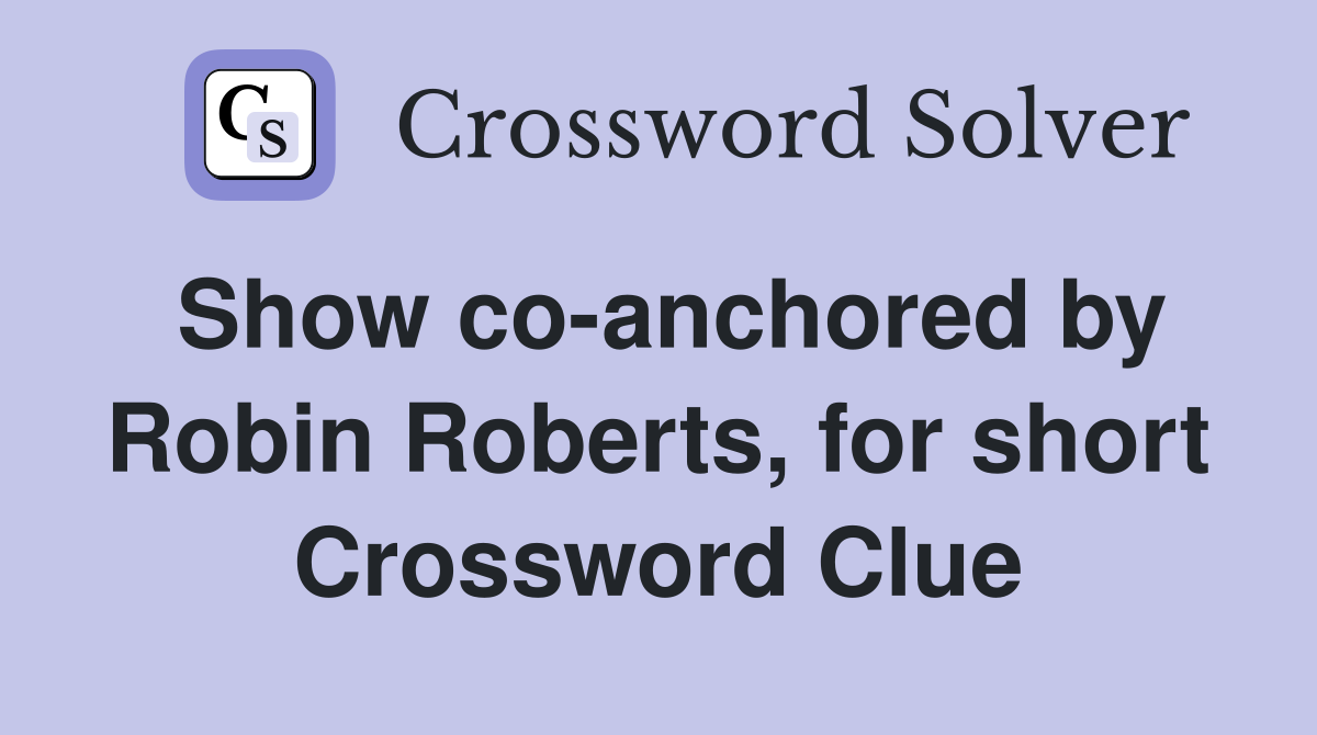 Show co-anchored by Robin Roberts, for short Crossword Clue