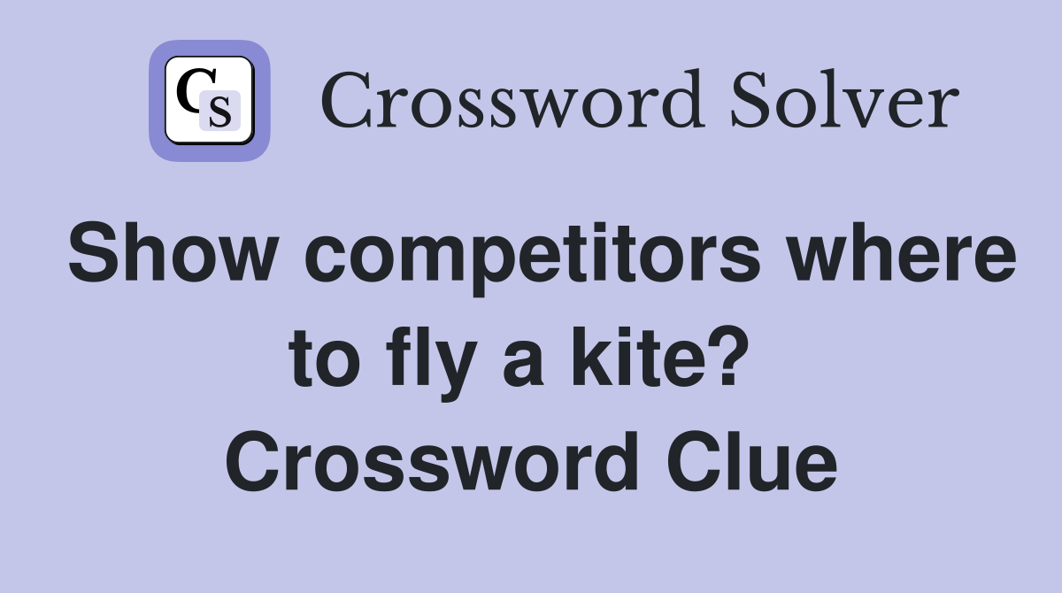 Show competitors where to fly a kite?  Crossword Clue