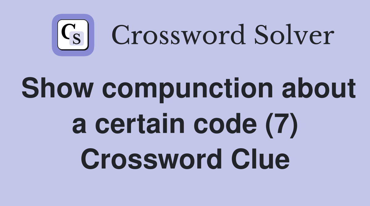 Show compunction about a certain code (7) Crossword Clue