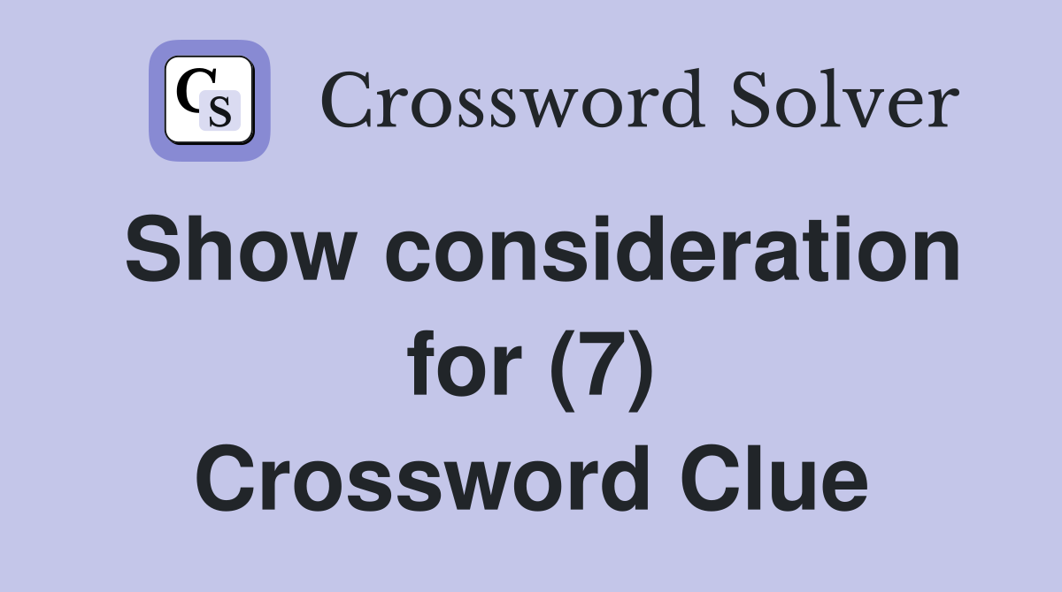 Show consideration for (7) Crossword Clue