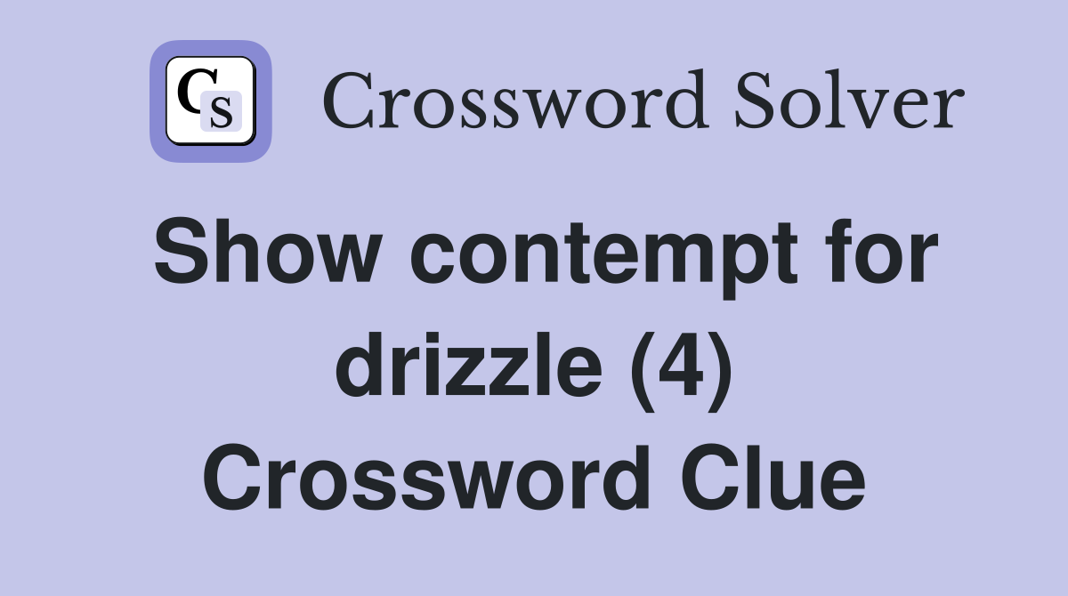 Show contempt for drizzle (4) Crossword Clue