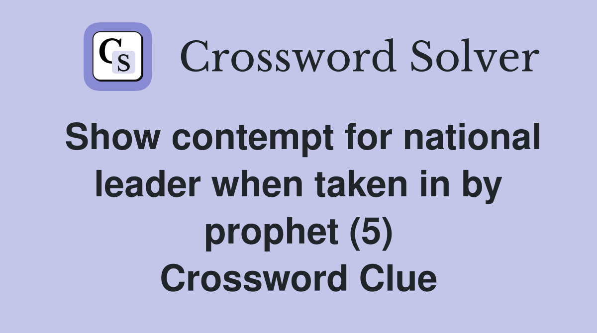 Show contempt for national leader when taken in by prophet (5) Crossword Clue