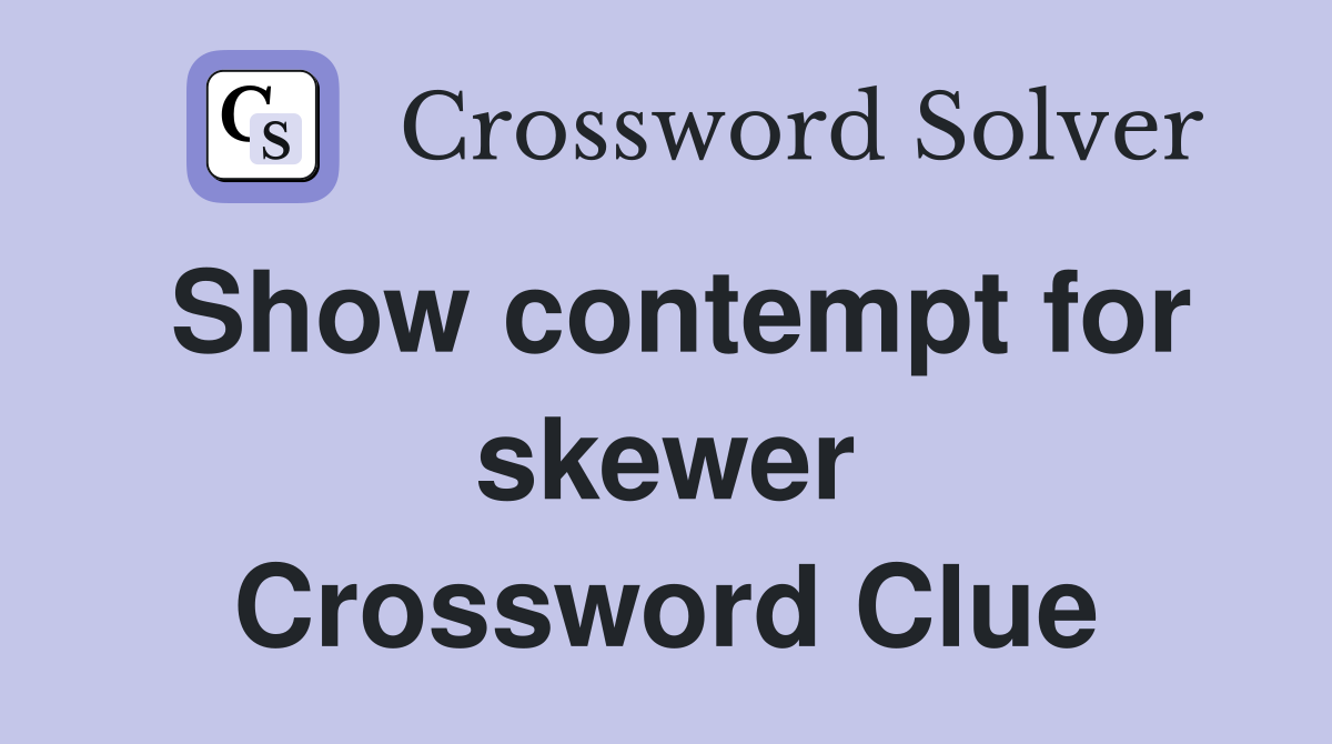 Show contempt for skewer Crossword Clue