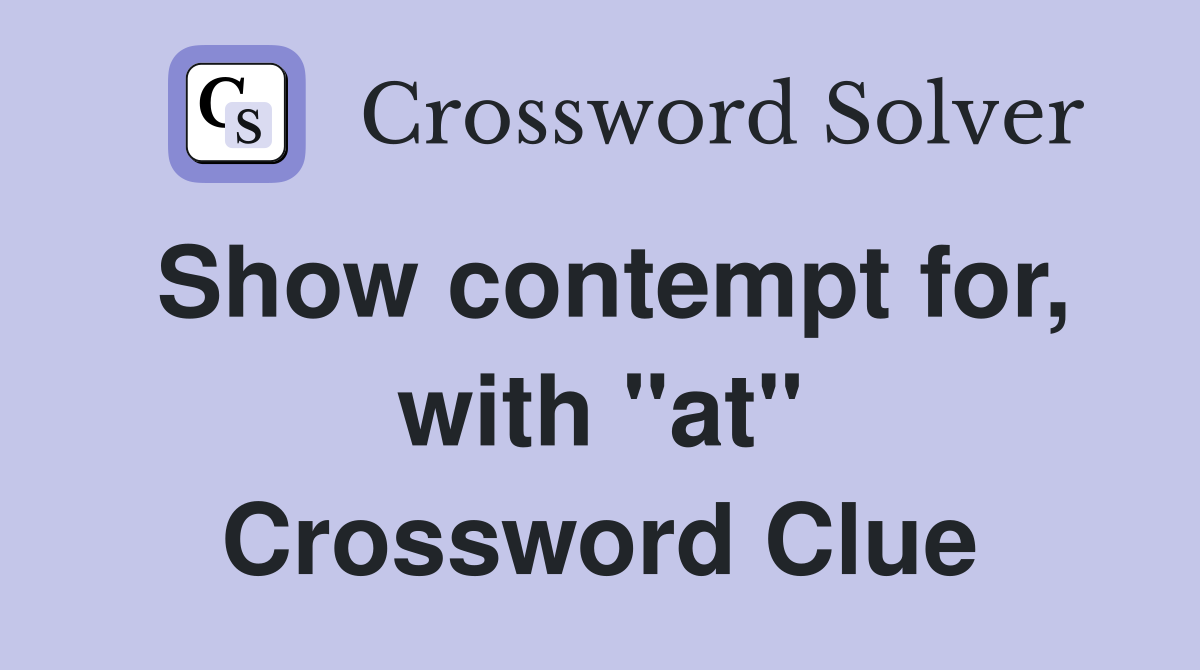 Show contempt for, with "at" Crossword Clue