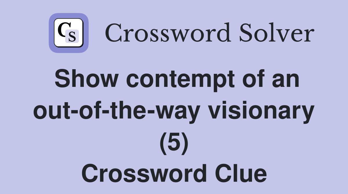 Show contempt of an out-of-the-way visionary (5) Crossword Clue