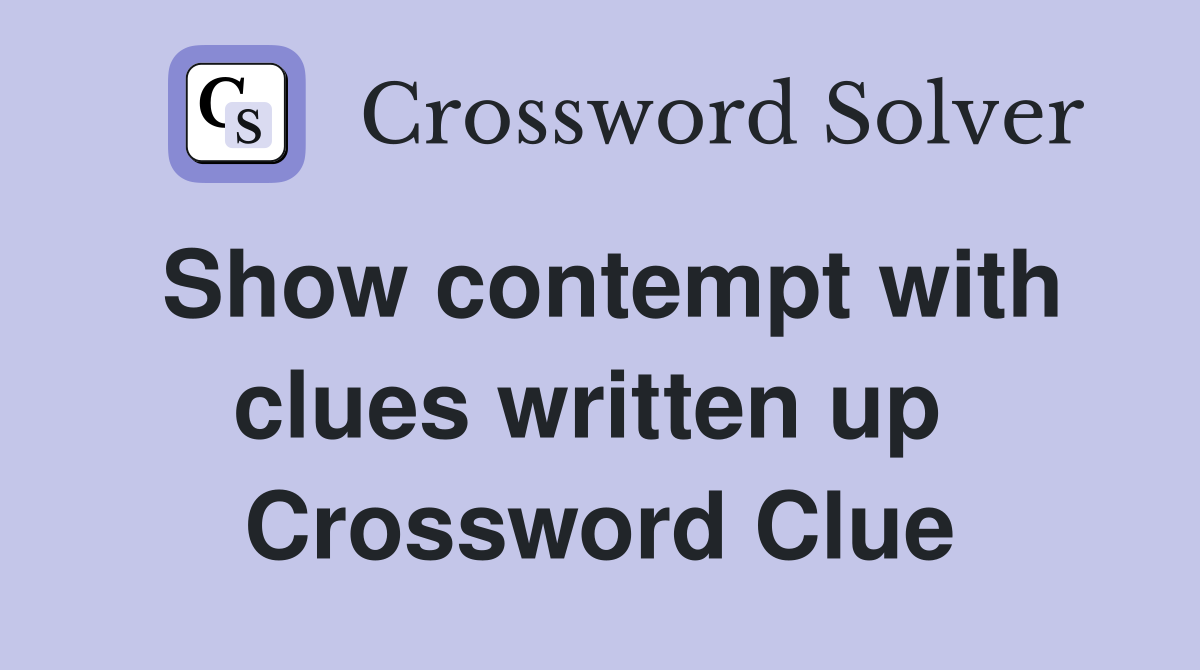Show contempt with clues written up  Crossword Clue